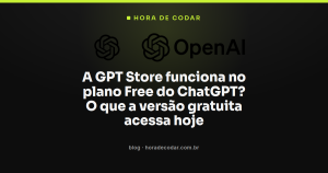 A GPT Store funciona no plano Free do ChatGPT? O que a versão gratuita acessa hoje