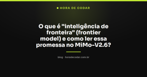 O que é “inteligência de fronteira” (frontier model) e como ler essa promessa no MiMo-V2.6?