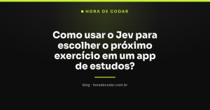 Como usar o Jev para escolher o próximo exercício em um app de estudos?