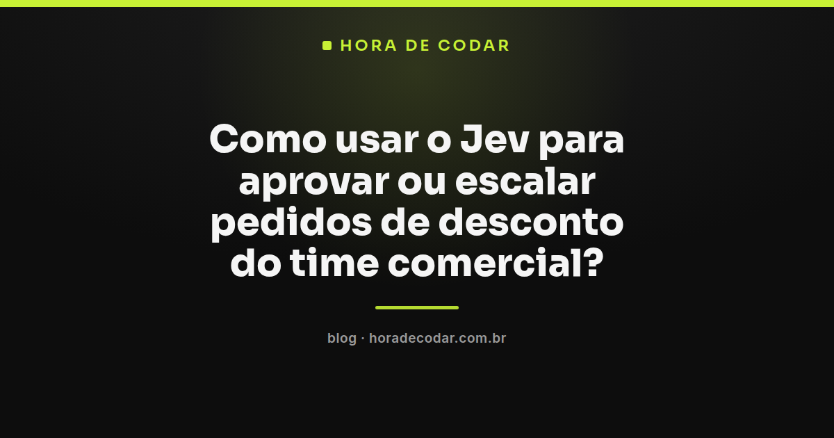 fluxo do Jev decidindo aprovação ou escalonamento de desconto do time comercial