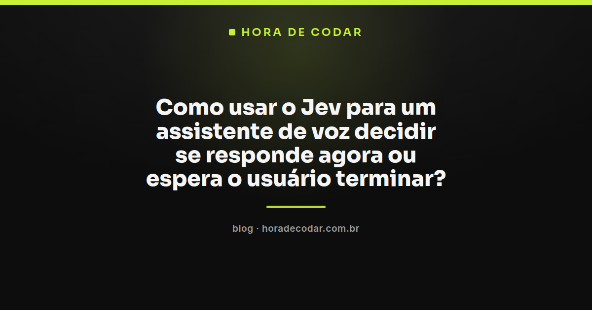 diagrama mostrando o Jev assistente de voz recebendo state e perguntas tipadas para decidir entre responder ou esperar o turno