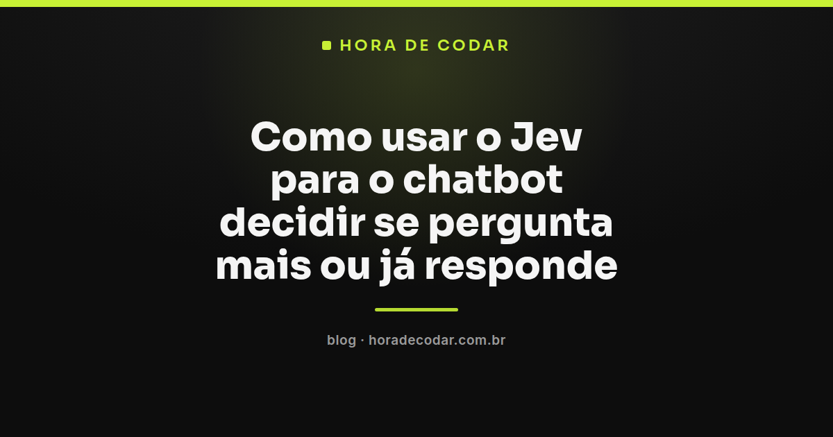 fluxo mostrando o Jev decidindo se o chatbot pergunta mais ou já responde