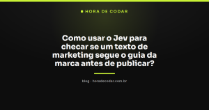 Como usar o Jev para checar se um texto de marketing segue o guia da marca antes de publicar?