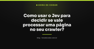 Como usar o Jev para decidir se vale processar uma página no seu crawler?