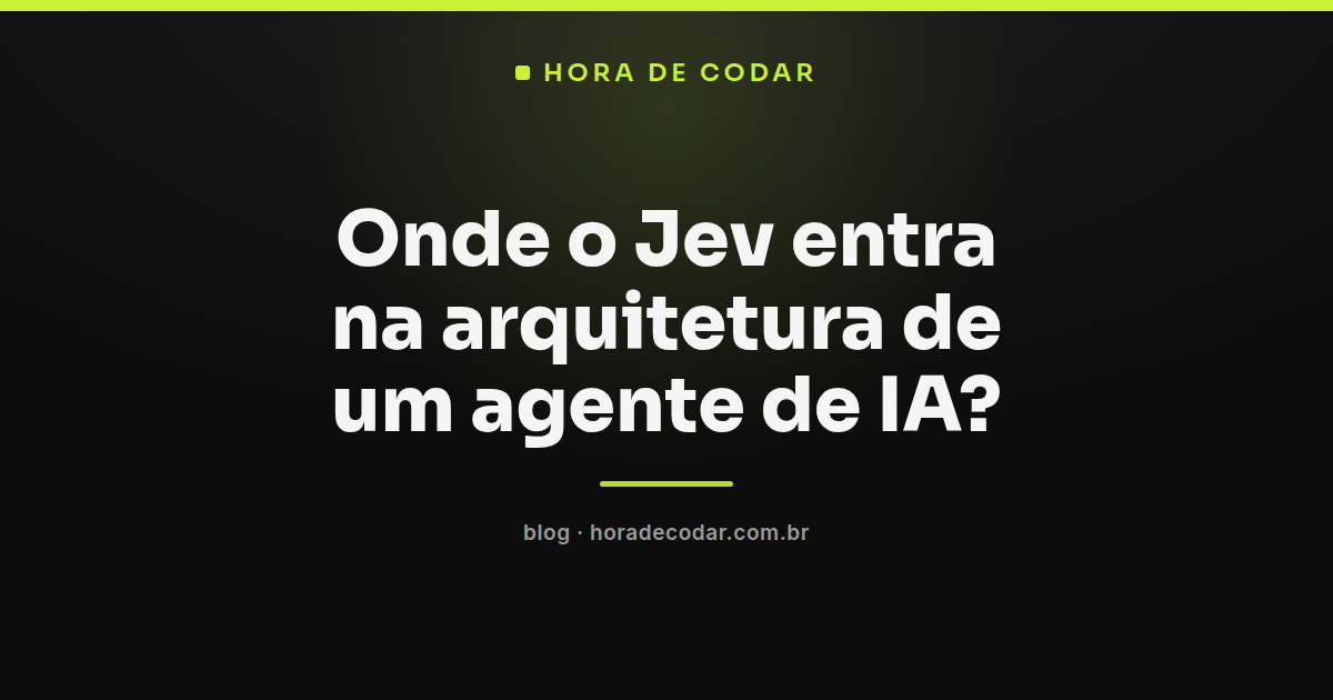 Diagrama mostrando o Jev em agentes de IA nos pontos de decisão do loop, entre escolha de ferramenta e verificação de etapa