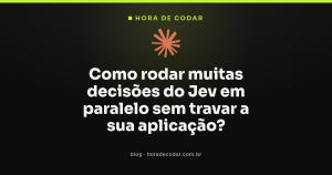 Como rodar muitas decisões do Jev em paralelo sem travar a sua aplicação?