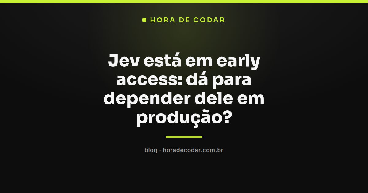 diagrama mostrando riscos e cuidados ao colocar o Jev em produção durante o early access