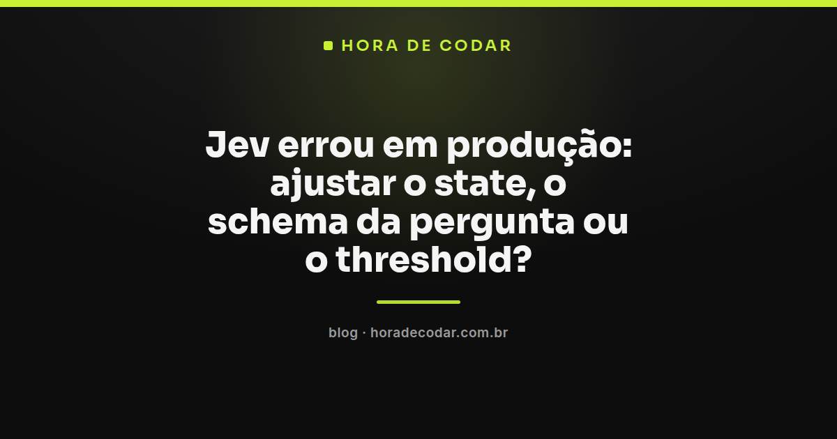 diagrama mostrando as três alavancas quando o Jev errou: state, schema e threshold