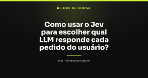Como usar o Jev para escolher qual LLM responde cada pedido do usuário?