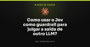 Como usar o Jev como guardrail para julgar a saída de outro LLM?