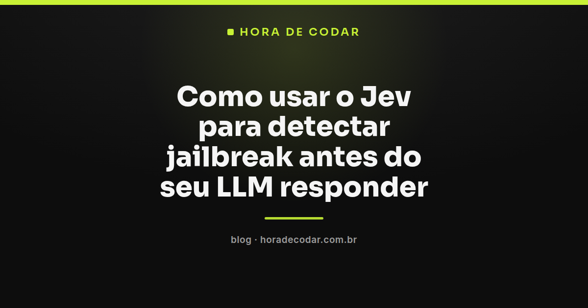 fluxo de detecção Jev jailbreak barrando prompt malicioso antes do LLM