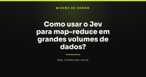 Como usar o Jev para map-reduce em grandes volumes de dados?