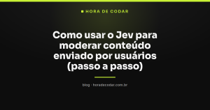 Como usar o Jev para moderar conteúdo enviado por usuários (passo a passo)