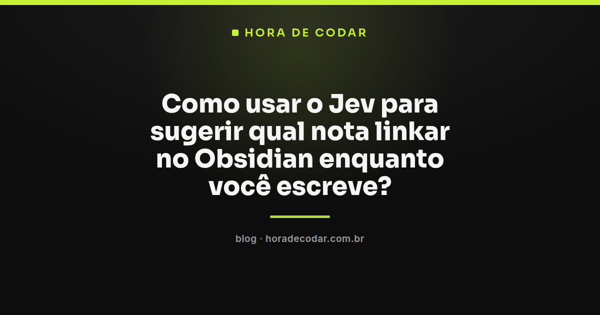 fluxo do Jev no Obsidian sugerindo qual nota linkar durante a escrita