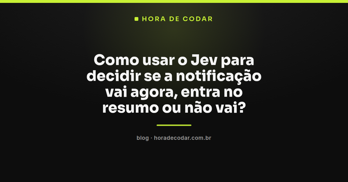 diagrama mostrando como o Jev decide notificações entre enviar agora e juntar no resumo