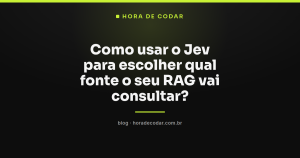 Como usar o Jev para escolher qual fonte o seu RAG vai consultar?