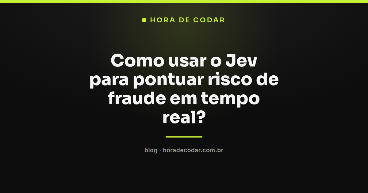 fluxo do Jev pontuando risco de fraude em tempo real com score de confidence