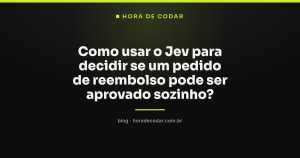 Como usar o Jev para decidir se um pedido de reembolso pode ser aprovado sozinho?