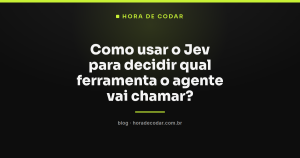 Como usar o Jev para decidir qual ferramenta o agente vai chamar?