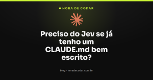 Preciso do Jev se já tenho um CLAUDE.md bem escrito?