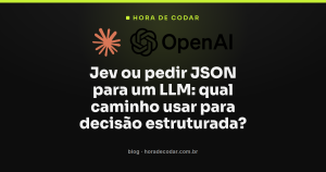 Jev ou pedir JSON para um LLM: qual caminho usar para decisão estruturada?