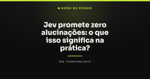 Jev promete zero alucinações: o que isso significa na prática?