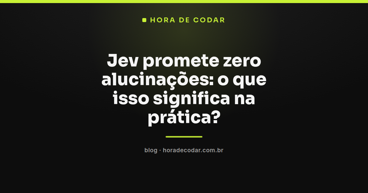 Jev zero alucinações: schema restrito garantindo saída sem erro de formato