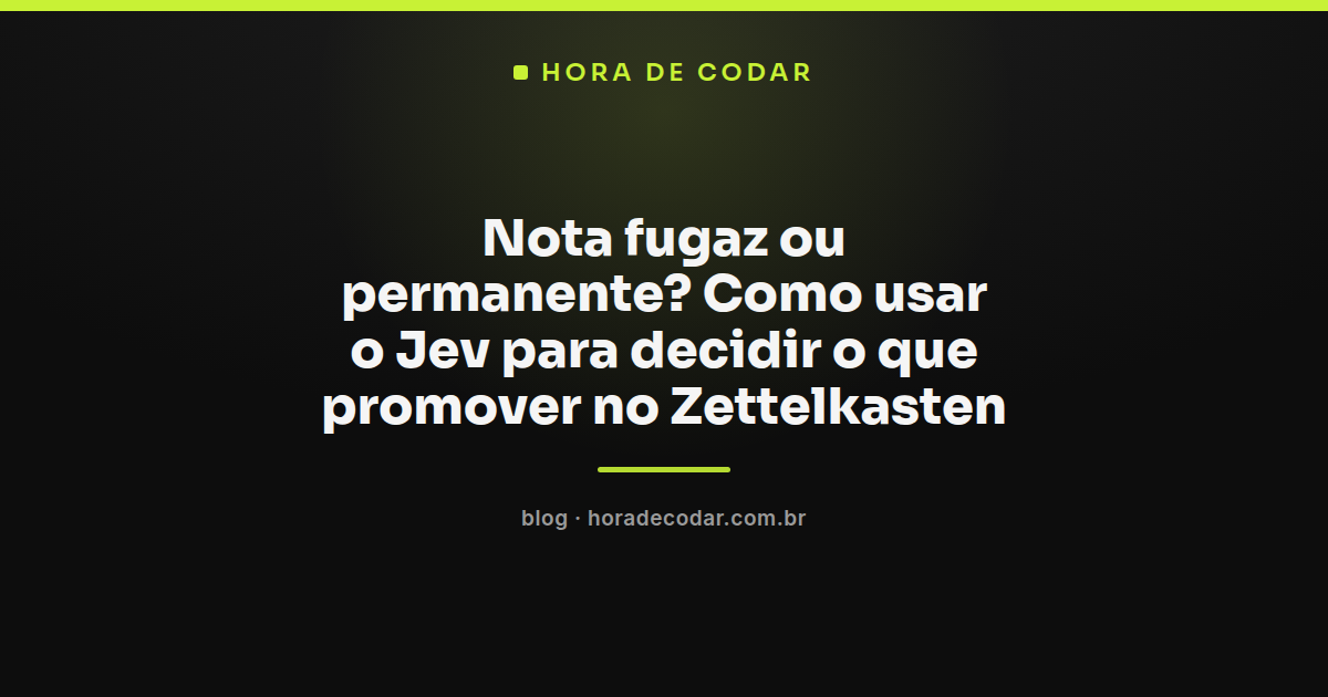 fluxo de Jev Zettelkasten decidindo entre nota fugaz e nota permanente