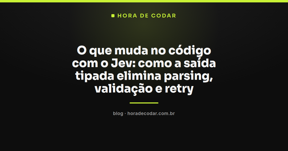 Diagrama mostrando como o Jev substitui parsing, validação e retry por saída tipada