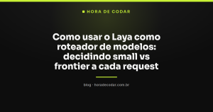 Como usar o Laya como roteador de modelos: decidindo small vs frontier a cada request