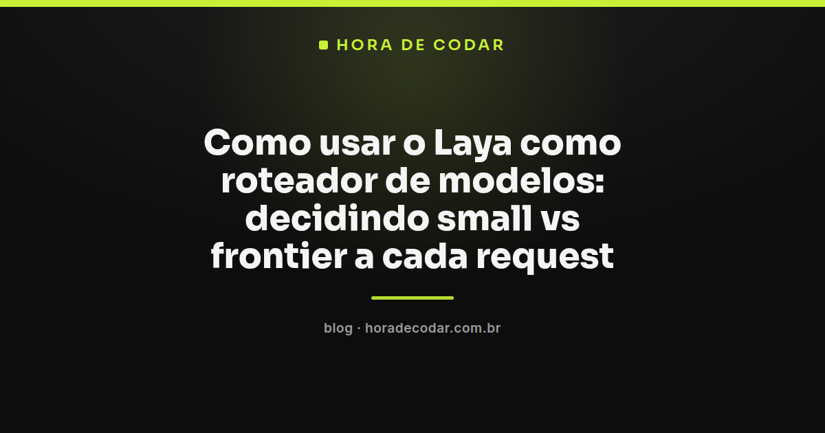 diagrama mostrando o Laya roteador de modelos decidindo entre small e frontier a cada request
