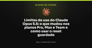 Limites de uso do Claude Opus 5.5: o que mudou nos planos Pro, Max e Team e como usar o reset guardado