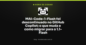MAI-Code-1-Flash foi descontinuado no GitHub Copilot: o que muda e como migrar para o 1.1-Flash