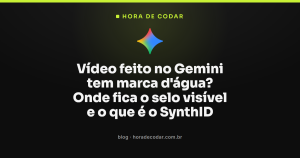 Vídeo feito no Gemini tem marca d’água? Onde fica o selo visível e o que é o SynthID
