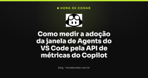 Como medir a adoção da janela de Agents do VS Code pela API de métricas do Copilot