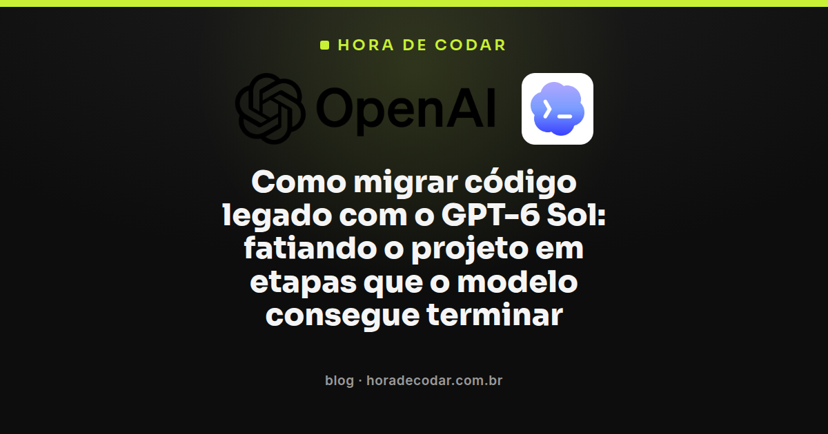 fluxo de etapas para migrar código legado com GPT-6 Sol usando ExecPlan