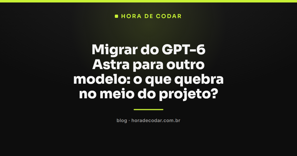Comparação entre migrar do GPT-6 Astra e outros modelos de IA
