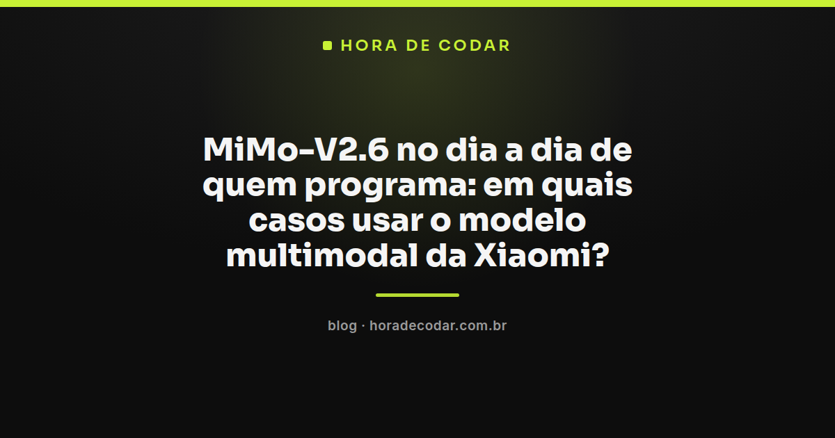Programador usando o MiMo-V2.6 para analisar print de erro e mockup de tela no dia a dia