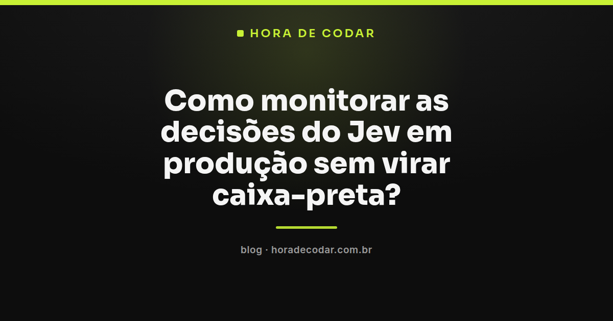 Dashboard mostrando como monitorar decisões do Jev em produção com gráficos de confiança e roteamento