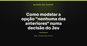 Como modelar a opção “nenhuma das anteriores” numa decisão do Jev