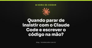 Quando parar de insistir com o Claude Code e escrever o código na mão?