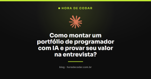 Como montar um portfólio de programador com IA e provar seu valor na entrevista?