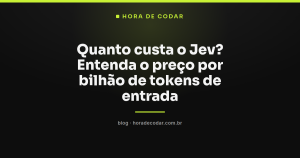 Quanto custa o Jev? Entenda o preço por bilhão de tokens de entrada