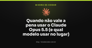 Quando não vale a pena usar o Claude Opus 5.5 (e qual modelo usar no lugar)