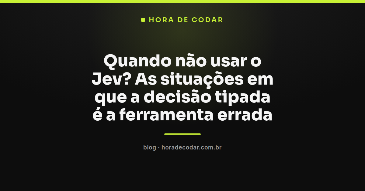 diagrama mostrando quando não usar o Jev em fluxos de decisão tipada