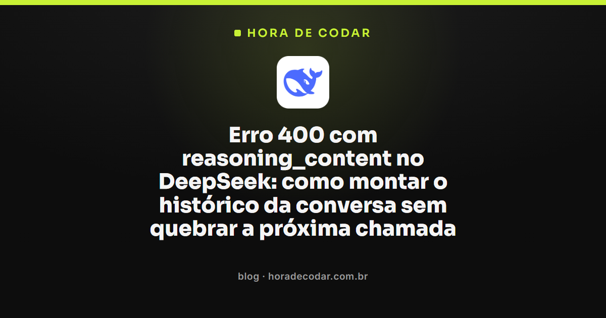 Fluxo mostrando o campo reasoning_content DeepSeek sendo reenviado no histórico da conversa com o parâmetro tools