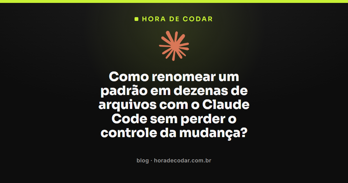 refatoração em massa no Claude Code para renomear um padrão em dezenas de arquivos com segurança