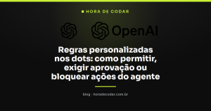 Regras personalizadas nos dots: como permitir, exigir aprovação ou bloquear ações do agente