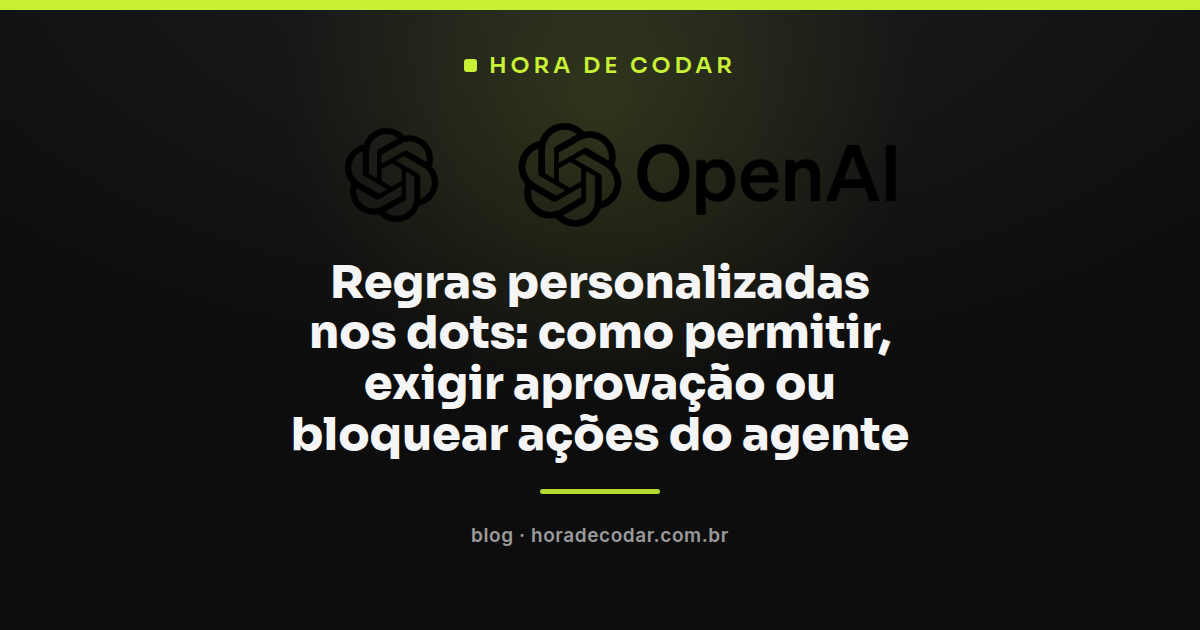 tela de regras personalizadas dots mostrando as opções de permitir, aprovar e bloquear ações do agente