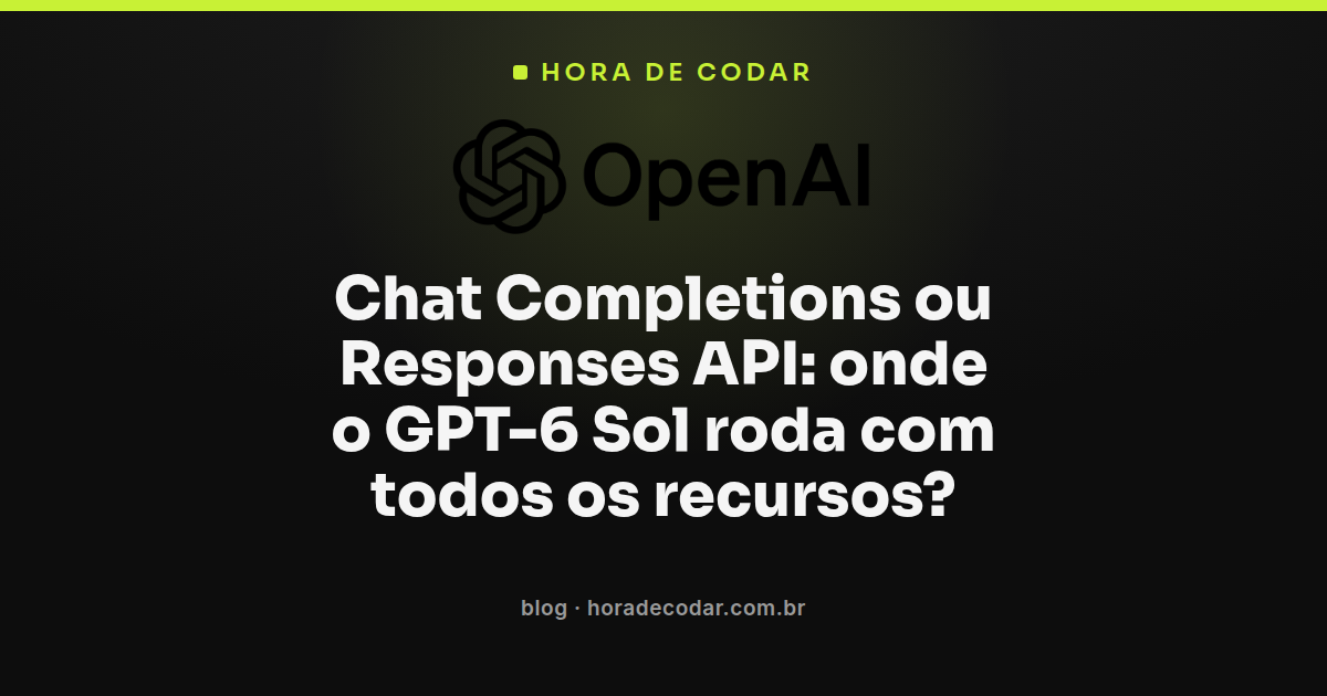 comparação entre Responses API ou Chat Completions rodando o GPT-6 Sol